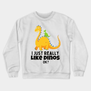 I just really like dinos Crewneck Sweatshirt